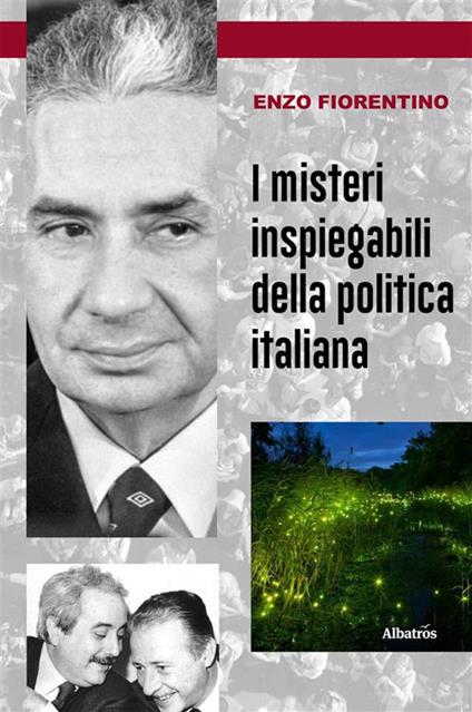 I misteri inspiegabili della politica italiana - Enzo Fiorentino - ebook