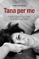 Tana per me