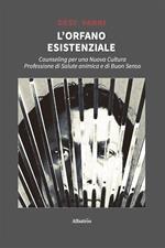 L' orfano esistenziale. Counseling per una nuova cultura. Professione di salute animica e di buon senso