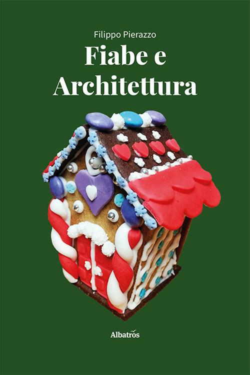 Fiabe e architettura. Un viaggio nell'immaginario collettivo - Filippo Pierazzo - copertina