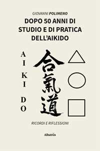 Libro Dopo 50 anni di studio e di pratica dell’Aikido. Ricordi e Riflessioni Giovanni Polimeno