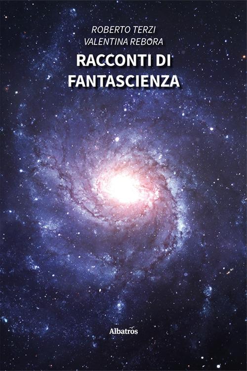 Racconti di fantascienza - Roberto Terzi,Valentina Rebora - copertina