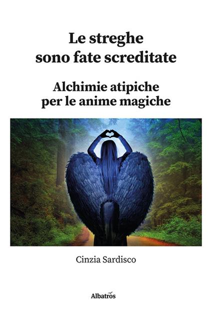 Le streghe sono fate screditate. Alchimie atipiche per le anime magiche - Cinzia Sardisco - copertina