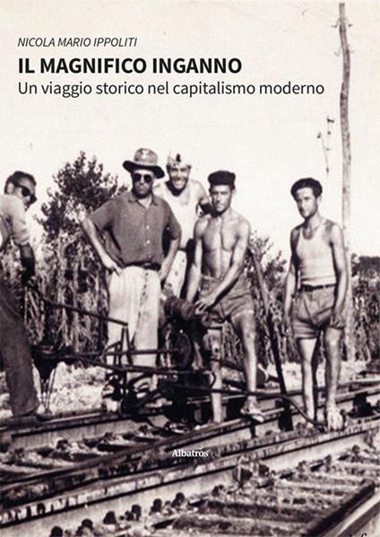 Il magnifico inganno. Un viaggio storico nel capitalismo moderno - Nicola Mario Ippoliti - copertina