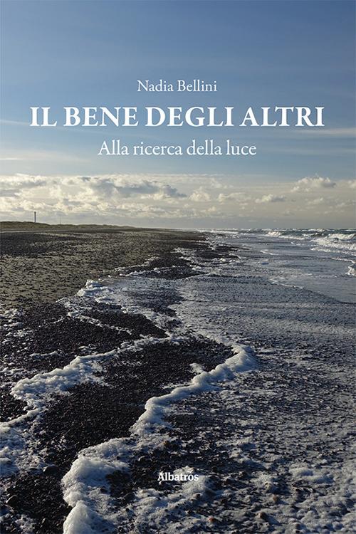 Il bene degli altri. Alla ricerca della luce - Nadia Bellini - copertina