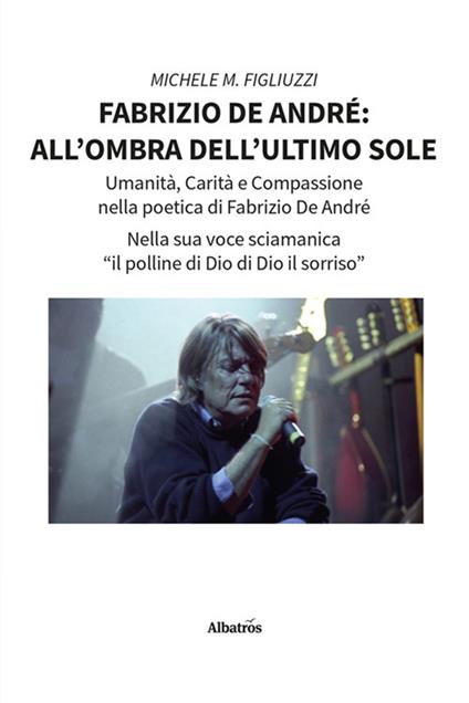 Fabrizio De André: all'ombra dell'ultimo sole - Michele M. Figliuzzi - copertina