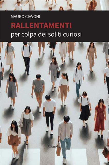 Rallentamenti per colpa dei soliti curiosi - Mauro Ciavoni - ebook