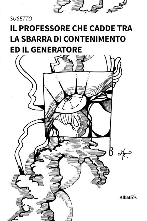 Il professore che cadde tra la sbarra di contenimento ed il generatore. Vol. 1 - Susetto - ebook