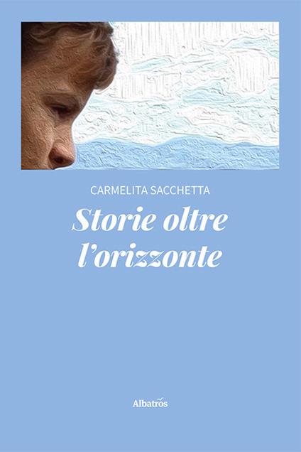 Storie oltre l'orizzonte - Carmelita Sacchetta - copertina