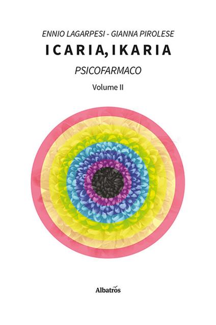 Icaria, ikaria. Psicofarmaco. Vol. 2 - Ennio Lagarpesi,Gianna Pirolese - copertina