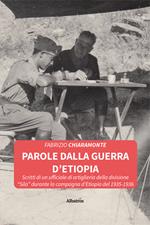 Parole dalla guerra d'Etiopia. Scritti di un ufficiale di artiglieria della divisione «Sila» durante la campagna d'Etiopia del 1935-1936