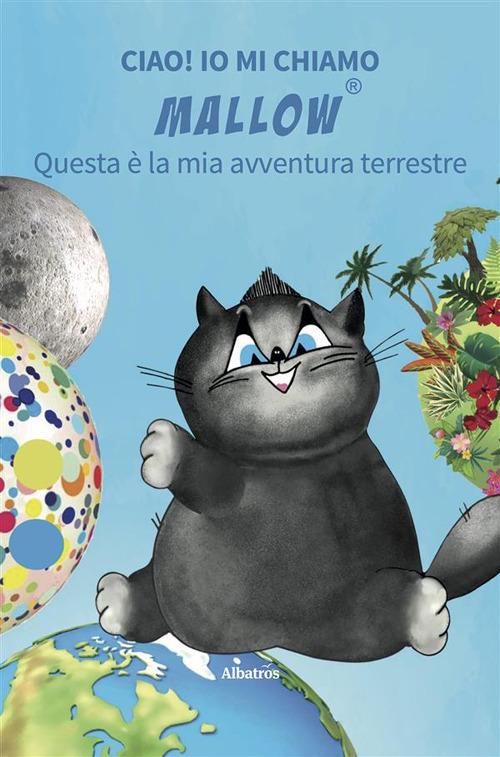 Ciao! Io mi chiamo Mallow... Questa è la mia avventura terrestre - Daniela Gregori - ebook