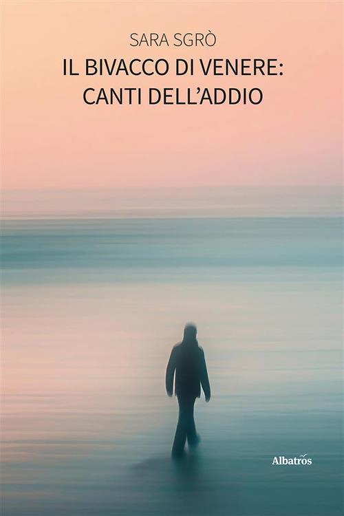 Il bivacco di Venere: canti dell'addio - Sara Sgrò - ebook