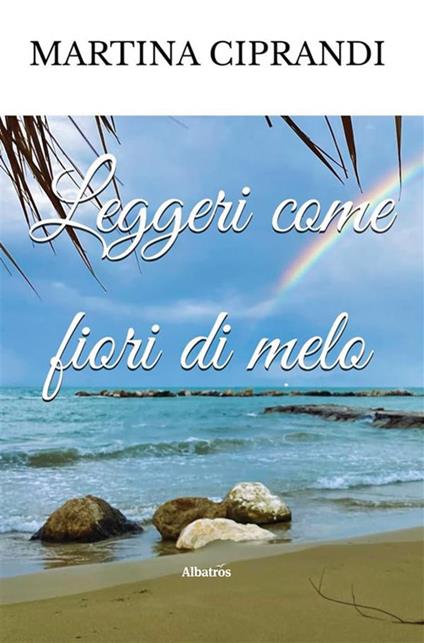 Leggeri come fiori di melo - Martina Ciprandi - ebook