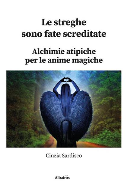 Le streghe sono fate screditate. Alchimie atipiche per le anime magiche - Cinzia Sardisco - ebook