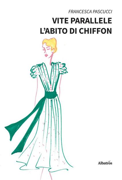 Vite parallele. L'abito di chiffon - Francesca Pascucci - ebook