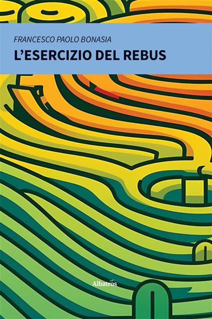 L' esercizio del rebus - Francesco Paolo Bonasia - ebook