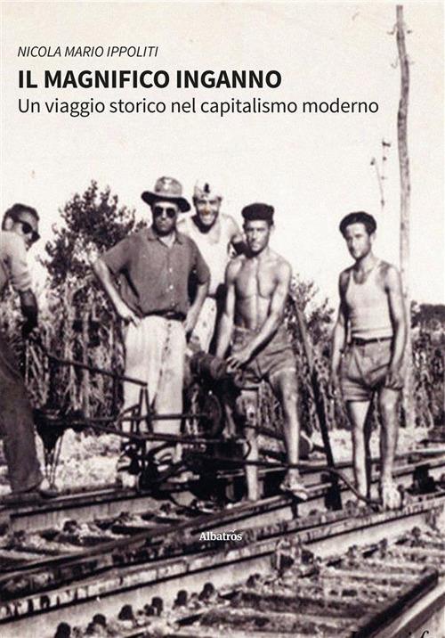 Il magnifico inganno. Un viaggio storico nel capitalismo moderno - Nicola Mario Ippoliti - ebook