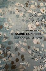 Nessuno capirebbe. No one would listen