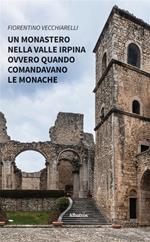 Un monastero nella valle irpina ovvero quando comandavano le monache