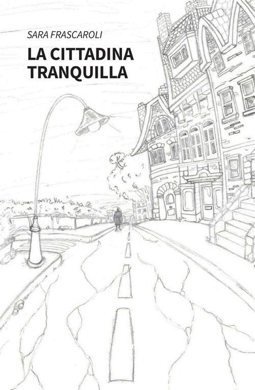 La cittadina tranquilla - Sara Frascaroli - ebook