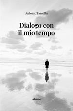 Dialogo con il mio tempo