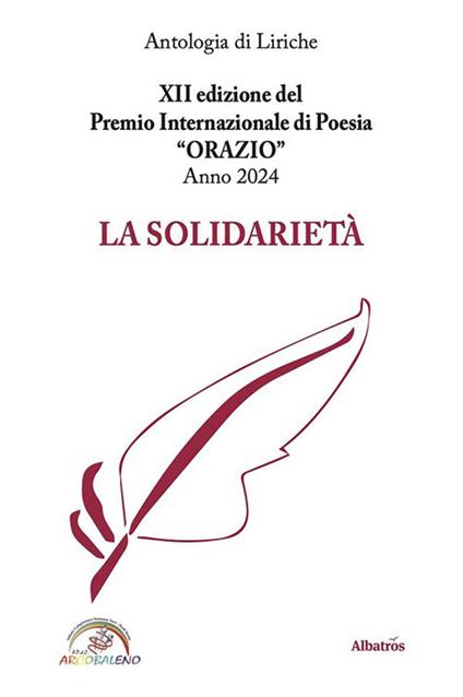 XII edizione del Premio Internazionale di Poesia ORAZIO Anno 2024 - La Solidarietà - Gruppo Albatros Il Filo - ebook