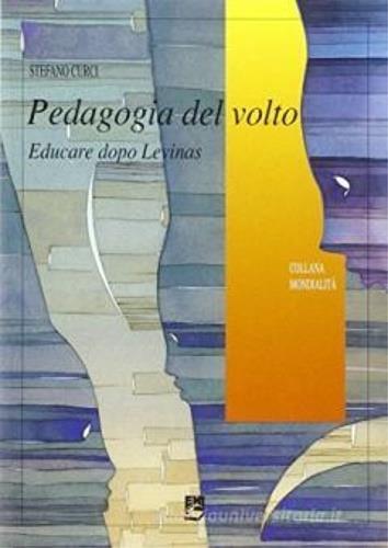 La Pedagogia del volto. Educare dopo Levinas - Stefano Curci - copertina