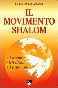 Il movimento Shalom. La storia, gli ideali, le attività - Giampaolo Grassi - copertina