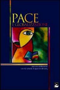 Pace e globalizzazione. Percorsi di riflessione con 42 schede di approfondimento - Giorgio Acquaviva,Antonio Antidormi,Fabio Ballabio - copertina