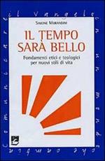 Il tempo sarà bello. Fondamenti etici e teologici per nuovi stili di vita