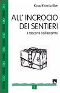 All'incrocio dei sentieri. I racconti dell'incontro - Kossi Komla-Ebri - copertina