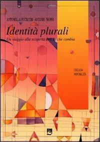 Identità plurali. Un viaggio alla scoperta dell'io che cambia - Antonella Fucecchi,Antonio Nanni - copertina