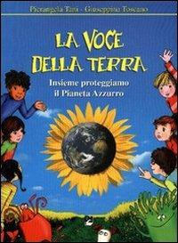 La voce della Terra. Insieme proteggiamo il Pianeta azzurro - Pierangela Tani,Giuseppina Toscano - copertina