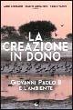 La creazione in dono. Giovanni Paolo II e l'ambiente - Aldo Giordano,Simone Morandini,Paolo Tarchi - copertina