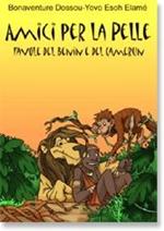 Amici per la pelle. Favole del Benin e del Camerun