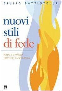 Nuovi stili di fede. Natale e Pasqua feste della speranza - Giulio Battistella - copertina