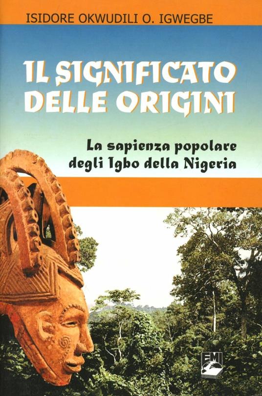 Il significato delle origini. La sapienza popolare degli Igbo della Nigeria - Okwudili O. Igwegbe - copertina