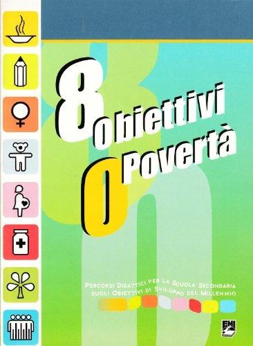 Otto obiettivi o povertà. Percorsi didattici per la scuola secondaria sugli obiettivi di sviluppo del millennio - copertina