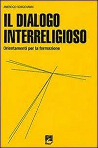 Il dialogo interreligioso. Ordinamenti per la formazione - Ambrogio Bongiovanni - copertina