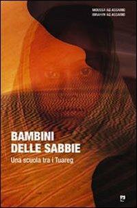 Bambini delle sabbie. Una scuola tra i tuareg - Moussa Ag Assarid,Ibrahim Ag Assarid - copertina