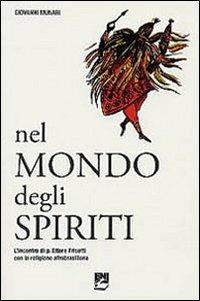 Nel mondo degli spiriti. L'incontro di p. Ettore Frisotti con la religione afrobrasiliana - Giovanni Munari - copertina