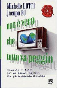 Non è vero che tutto va peggio. L'impegno di tanti per un domani migliore sta già cambiando il mondo - Michele Dotti,Jacopo Fo - copertina