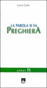 La parola si fa preghiera. Anno B - Canio Calitri - copertina