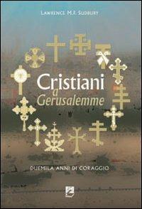 Cristiani a Gerusalemme. Duemila anni di coraggio - Lawrence M. F. Sudbury - copertina