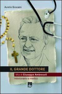 Il grande dottore. Vita di Giuseppe Ambrosoli - Aurelio Boscaini - copertina