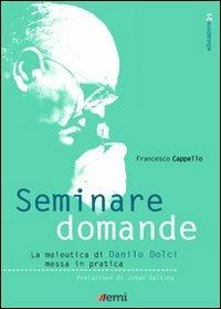 Seminare domande. La sperimentazione della maieutica di Danilo Dolci nella scuola - Francesco Cappello - copertina