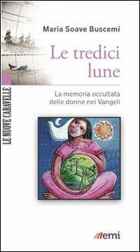 Le tredici lune. La memoria occultata delle donne nei Vangeli - Maria Soave Buscemi - copertina