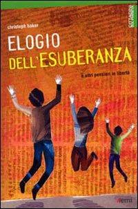 Elegio dell'esuberanza. E altri pensieri in libertà - Christoph Baker - copertina