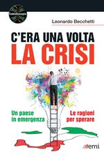 C'era una volta la crisi. Un paese in emergenza. Le ragioni per sperare